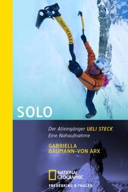 Solo: Der Alleingänger Ueli Steck - Eine Nahaufnahme