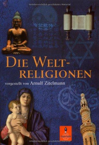 Die Weltreligionen: vorgestellt von Arnulf Zitelmann (Gulliver)