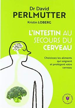 L'intestin au secours du cerveau : choisissez les aliments qui soignent et protègent votre cerveau