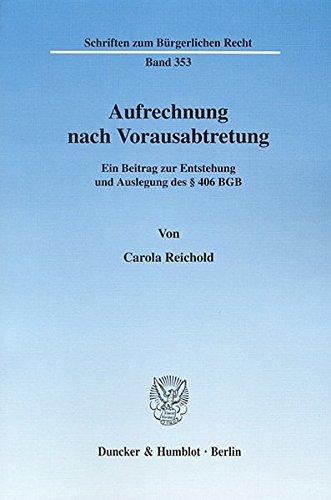 Aufrechnung nach Vorausabtretung.: Ein Beitrag zur Entstehung und Auslegung des § 406 BGB. (Schriften zum Bürgerlichen Recht)