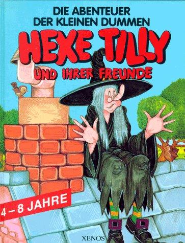 Die Abenteuer der kleinen dummen Hexe Tilly und ihrer Freunde