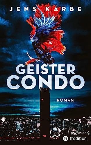 Geistercondo: Packender Roman über die Geister der Gentrifizierung in Bangkok und die inneren Dämonen eines PR-Beraters, der an der Frage verzweifelt: Was ist wahr und was ist konstruierte Wahrheit?