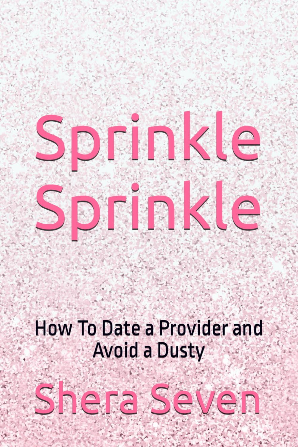 Sprinkle Sprinkle: How To Date a Provider and Avoid a Dusty