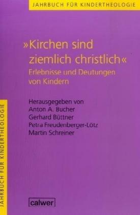 Jahrbuch für Kindertheologie: Kirchen sind ziemlich christlich: Erlebnisse und Deutungen von Kindern: BD 4