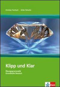 Klipp und Klar. Übungsgrammatik Grundstufe Deutsch in 99 Schritten: Klipp und Klar. Ohne Lösungen