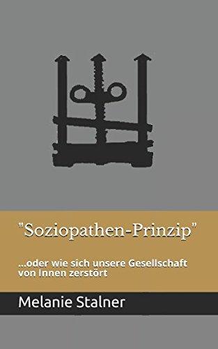 "Soziopathen-Prinzip": ...oder wie sich unsere Gesellschaft von Innen zerstört