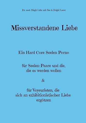 Missverstandene Liebe: Ein Hard Core Seelen Porno