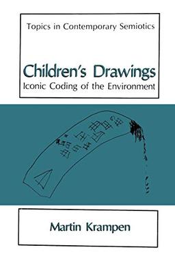 Children's Drawings: Iconic Coding Of The Environment (Topics in Contemporary Semiotics)