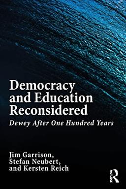 Democracy and Education Reconsidered: Dewey After One Hundred Years