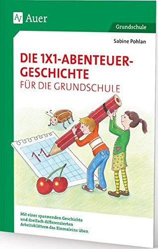 Die 1x1-Abenteuergeschichte für die Grundschule: Mit einer spannenden Geschichte und dreifach dif ferenzierten Arbeitsblättern das Einmaleins üben (2. bis 4. Klasse)