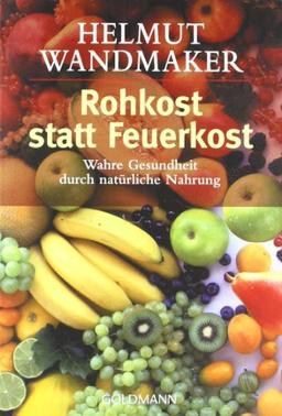 Rohkost statt Feuerkost: Wahre Gesundheit durch natürliche Nahrung