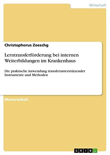 Lerntransferförderung bei internen Weiterbildungen im Krankenhaus: Die praktische Anwendung transferunterstützender Instrumente und Methoden