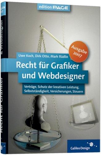 Recht für Grafiker und Webdesigner, Ausgabe 2007: Verträge, Schutz der kreativen Leistung, Selbstständigkeit, Versicherungen, Steuern (Galileo Design)