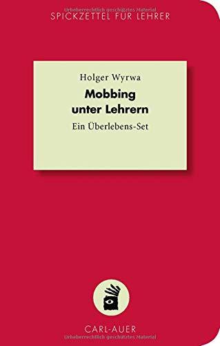 Mobbing unter Lehrern: Ein Überlebens-Set (Spickzettel für Lehrer)