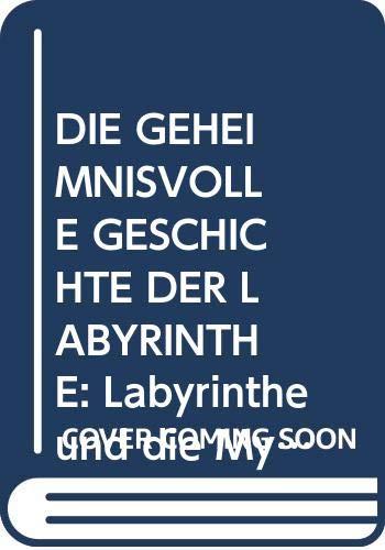 DIE GEHEIMNISVOLLE GESCHICHTE DER LABYRINTHE: Labyrinthe und die Mythen des Altertums