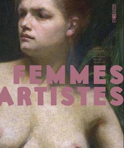 Femmes artistes : passions, muses, modèles