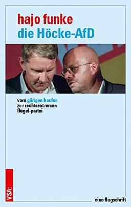 Die Höcke-AfD: Vom gärigen Haufen zur rechtsextremen Flügel-Partei. Eine Flugschrift