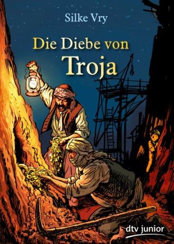 Die Diebe von Troja: Ein Abenteuer um Heinrich Schliemann