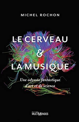 Le cerveau et la musique: Une odyssée fantastique d'art et de science (MULTIMONDES ED)