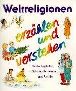 Religion spielen und erzählen, Themenhefte, H.6, Weltreligionen erzählen und verstehen