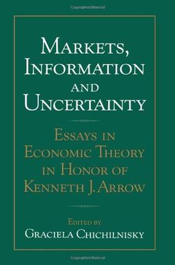 Markets, Information & Uncertainty: Essays in Economic Theory in Honor of Kenneth J. Arrow