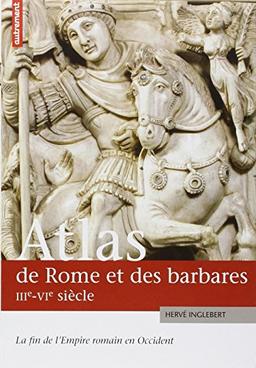 Atlas de Rome et des barbares, IIIe-VIe siècle : la fin de l'Empire romain en Occident