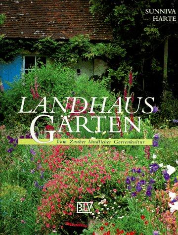 Landhaus- Gärten. Vom Zauber ländlicher Gartenkultur