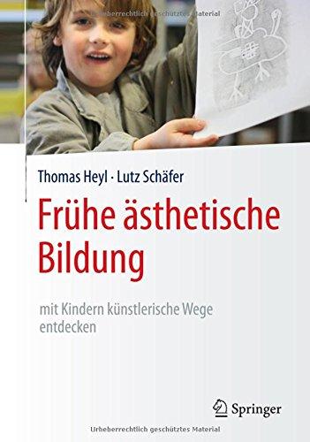 Frühe ästhetische Bildung - mit Kindern künstlerische Wege entdecken