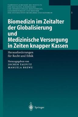 Biomedizin im Zeitalter der Globalisierung und Medizinische Versorgung in Zeiten knapper Kassen: Herausforderungen für Recht und Ethik ... der Universitäten Heidelberg und Mannheim)