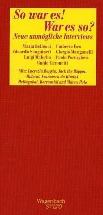 So war es! War es so?: Neue unmögliche Interviews mit Lucrezia Borgia, Jack the Ripper, Diderot, Francesca da Rimini, Heliogabal, Borromini und Marco Polo