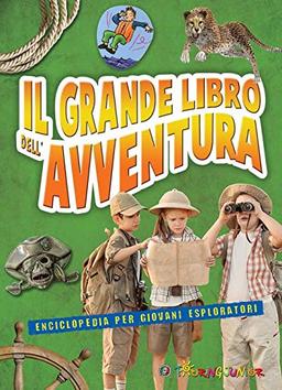 Il grande libro dell'avventura. Enciclopedia per giovani esploratori (Enciclopedie e repertori)