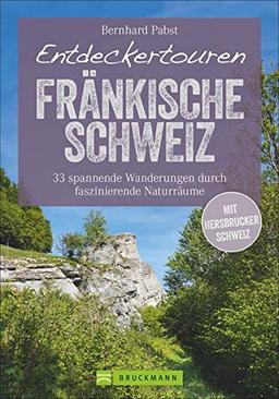 Bruckmann Wanderführer: Entdeckertouren Fränkische Schweiz. 33 spannende Wanderungen durch faszinierende Naturräume. Ein Wanderführer zum Entdecken und Staunen. Mit GPS-Tracks zum Download