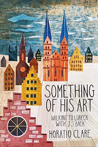 Something of his Art: Walking to Lubeck with J. S. Bach (Field Notes)