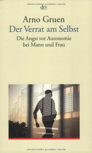 Der Verrat am Selbst: Die Angst vor Autonomie bei Mann und Frau