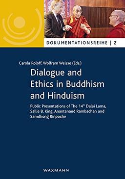 Dialogue and Ethics in Buddhism and Hinduism: Public Presentations of The 14th Dalai Lama, Sallie B. King, Anantanand Rambachan and Samdhong Rinpoche (Dokumentationsreihe)