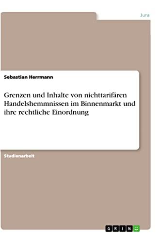 Grenzen und Inhalte von nichttarifären Handelshemmnissen im Binnenmarkt und ihre rechtliche Einordnung