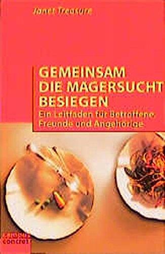 Gemeinsam die Magersucht besiegen: Ein Leitfaden für Betroffene, Freunde und Angehörige