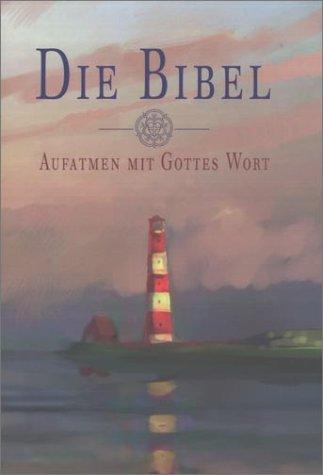 Die Bibel - Aufatmen mit Gottes Wort: Nach der Übersetzung Martin Luthers