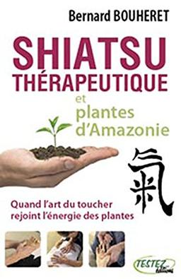 Shiatsu thérapeutique et plantes d'Amazonie : quand l'art du toucher rejoint l'énergie des plantes