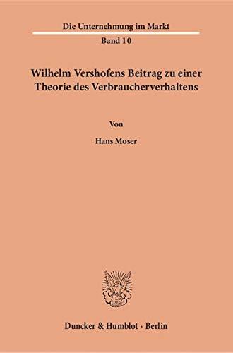 Wilhelm Vershofens Beitrag zu einer Theorie des Verbraucherverhaltens. (Die Unternehmung im Markt)