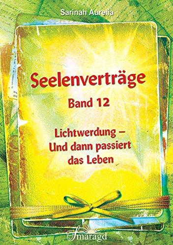 Seelenverträge Band 12: Lichtwerdung - Und dann passiert das Leben