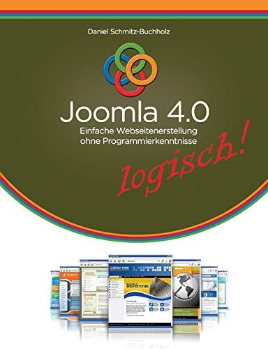 Joomla 4.0 logisch!: Einfache Webseitenerstellung ohne Programmierkenntnisse