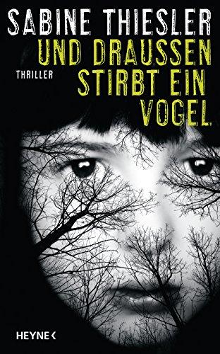 Und draußen stirbt ein Vogel: Thriller