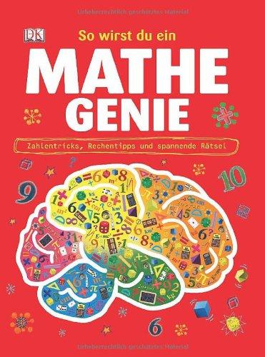 So wirst du ein Mathe-Genie: Zahlentricks, Rechentipps und spannende Rätsel