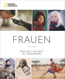 National Geographic: Frauen. Vom Mut, die Welt zu verändern. Über 300 eindringliche Porträts von Frauen weltweit. Von Nancy Pelosi, Jane Goodall über Linda Gates bis zu Oprah Winfrey.