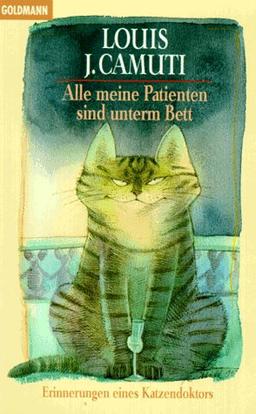 Alle meine Patienten sind unterm Bett. Erinnerungen eines Katzendoktors.