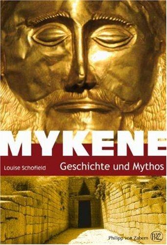 Mykene: Geschichte und Mythos