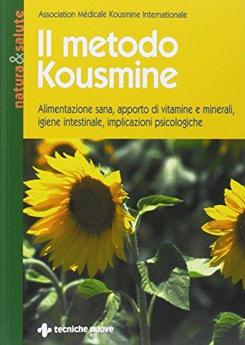 Il metodo Kousmine. Alimentazione sana, apporto di vitamine e minerali, igiene intestinale, implicazioni psicologiche