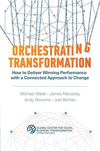 Orchestrating Transformation: How to Deliver Winning Performance with a Connected Approach to Change