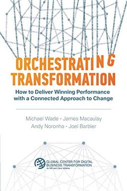 Orchestrating Transformation: How to Deliver Winning Performance with a Connected Approach to Change